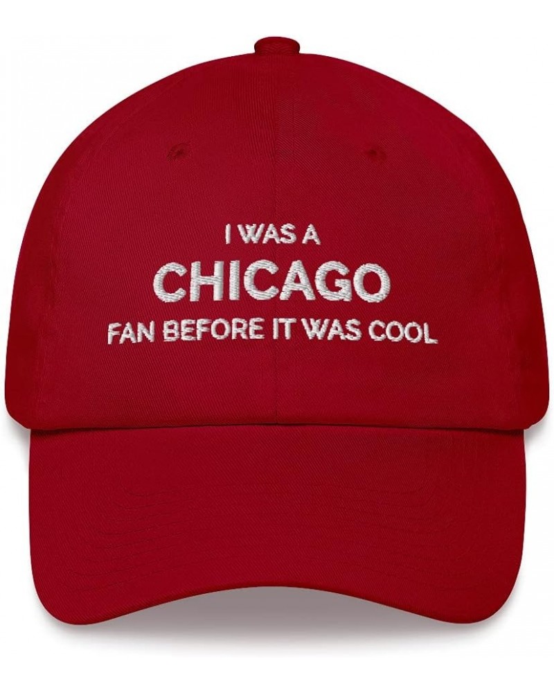 I was a Chicago Fan Before It was Cool Hat (Embroidered Dad Cap) Cranberry $13.36 Baseball Caps