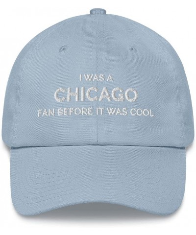 I was a Chicago Fan Before It was Cool Hat (Embroidered Dad Cap) Light Blue $13.36 Baseball Caps