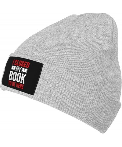 I Closed My Book to Be Here Beanie Hat for Men Women Soft Cozy Skull Cap Winter Warm Knit Hats Gray $12.29 Skullies & Beanies