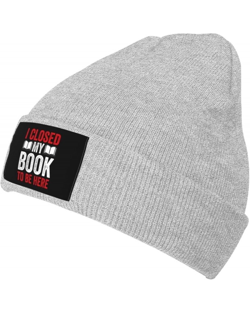 I Closed My Book to Be Here Beanie Hat for Men Women Soft Cozy Skull Cap Winter Warm Knit Hats Gray $12.29 Skullies & Beanies