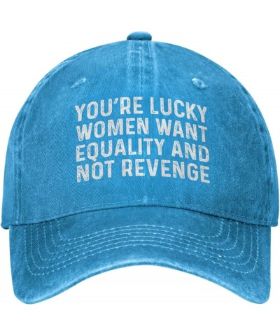 You're Lucky Women Want Equality and Not Revenge Hat for Men Baseball Caps Vintage Hat Blue $11.79 Baseball Caps