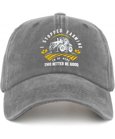 I Stopped Farming to BE HERE This Better BE Good Baseball Cap Party Hat Pigment Black Womens Sun Hat Gifts for Her Pigment Gr...