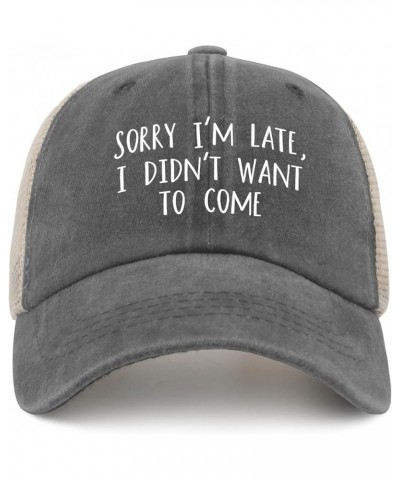 Sorry Im Late I Didn't Want to Come Hat Mens Outdoor Hat AllBlack Golf Hat Gifts for Her Workout Hats Gray02 $11.42 Sun Hats