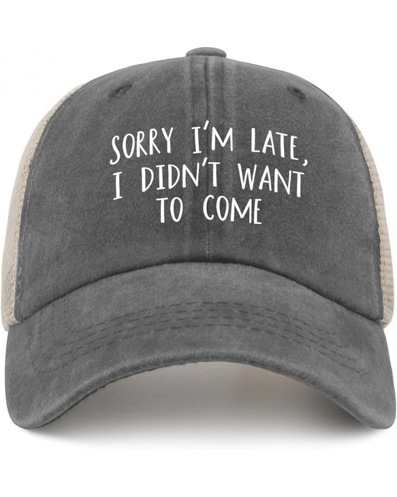 Sorry Im Late I Didn't Want to Come Hat Mens Outdoor Hat AllBlack Golf Hat Gifts for Her Workout Hats Gray02 $11.42 Sun Hats