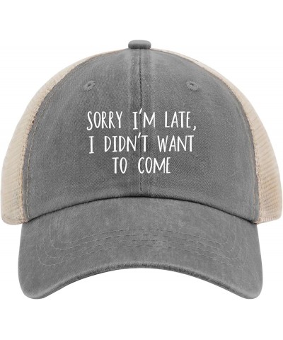 Sorry Im Late I Didn't Want to Come Hat Mens Outdoor Hat AllBlack Golf Hat Gifts for Her Workout Hats Gray02 $11.42 Sun Hats