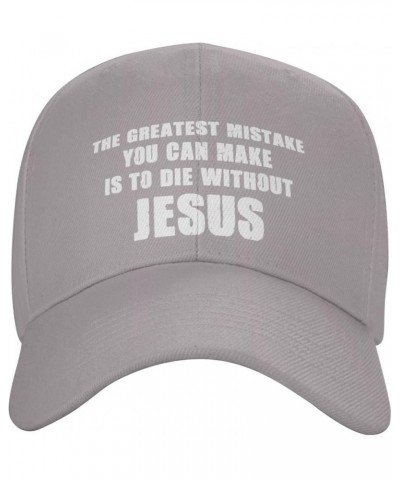 Women's and Men's Baseball Hat The Greatest Mistake You Can Make is to Die Without Jesus Dad Hat Adjustable Gray $10.27 Baseb...