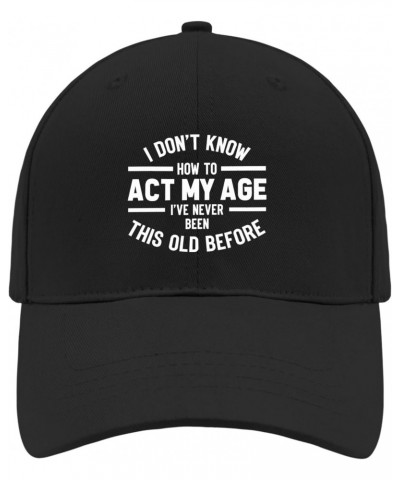 L Don't Know How to Act My Age L've Hever Been This Old Before Sun Hat Custom Hats AllBlack Womens Beach Hat Gifts $11.99 Sun...